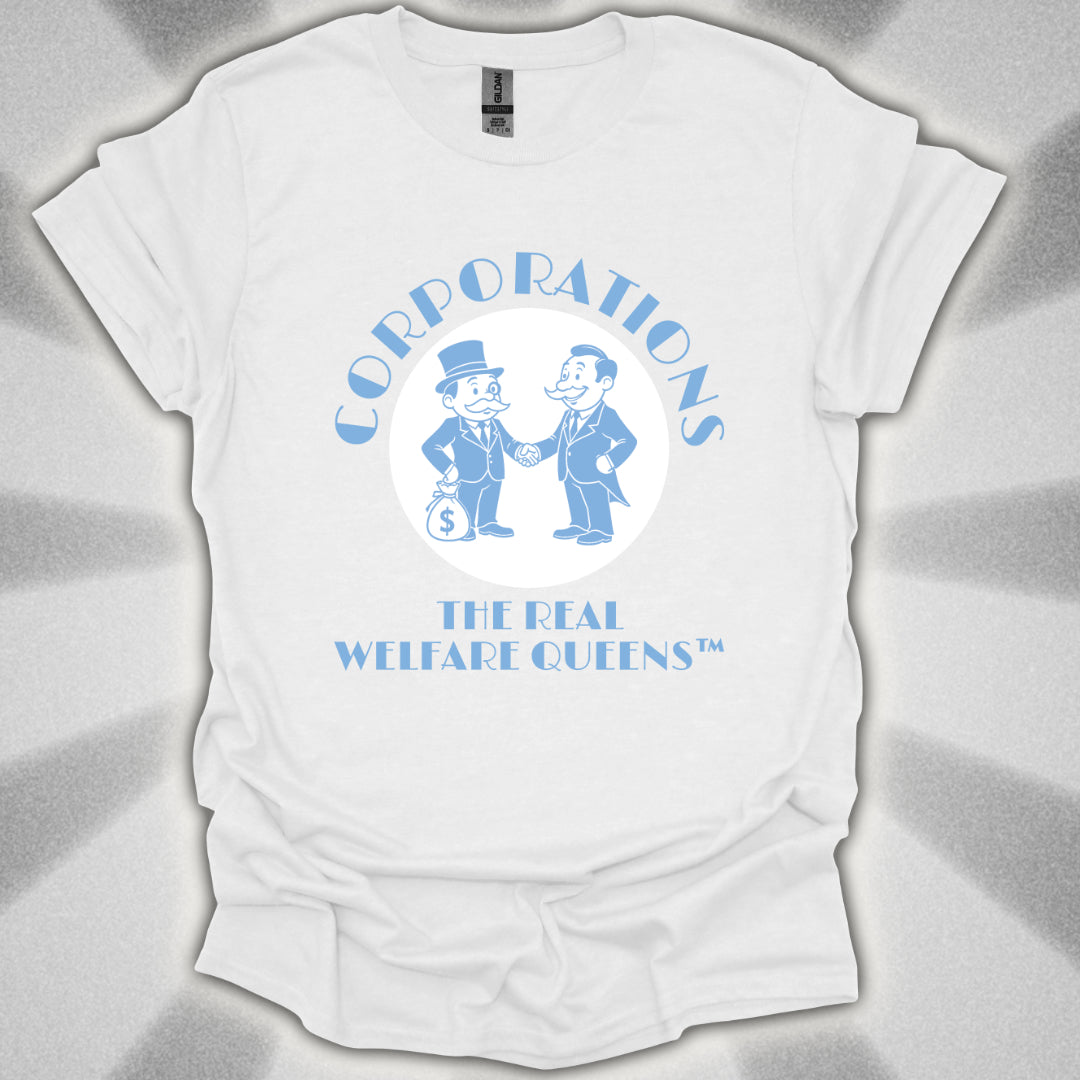Corporations: The Real Welfare Queens T-Shirt