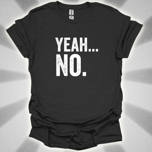 Yeah... No. T-Shirt